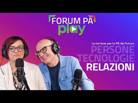 FORUM PA PLAY: l’innovazione si fa insieme. Le relazioni come leva di cambiamento per la PA